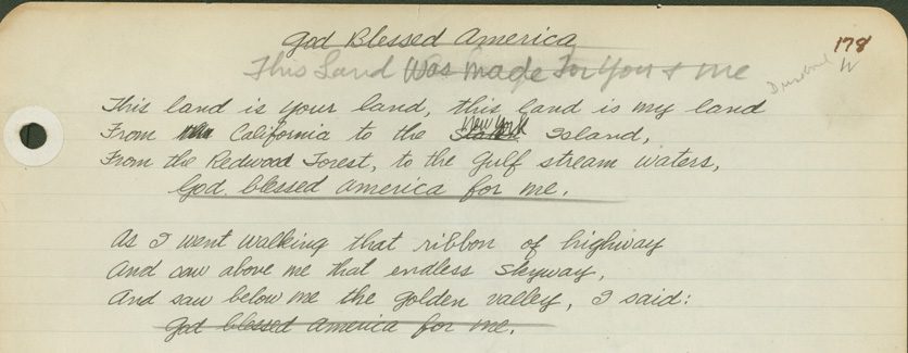 The handwritten lyrics to what we now know as “This Land Is Your Land.” copyright Woody Guthrie Publications. Photo courtesy Woody Guthrie Center.